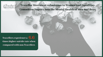 Traveller Movement submission to Women and Equalities Committee Inquiry into the Mental Health of men and boys 