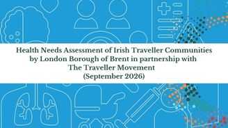 Health Needs Assessment of Irish Traveller Communities by London Borough of Brent in partnership with The Traveller Movement