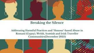 Breaking the Silence:  Addressing Harmful Practices and ‘Honour’-based Abuse in Romani (Gypsy), Welsh, Scottish and Irish Traveller Communities