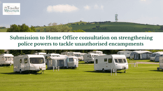 Submission to Home Office consultation on strengthening police powers to tackle unauthorised encampments 