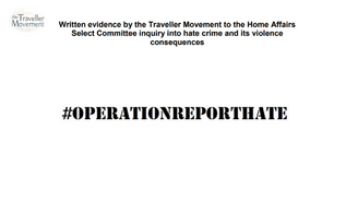 Written evidence by the Traveller Movement to the Home Affairs Select Committee inquiry into hate crime and its violence consequences 