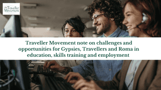 Traveller Movement note on challenges and opportunities for Gypsies, Travellers and Roma in education, skills training and employment 