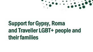 Support for Gypsy, Roma and Traveller LGBT+ people and their families 
